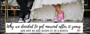 Why we decided to get married after 11 years and why we are doing it in a month