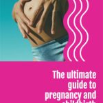 The ultimate guide to pregnancy and childbirth