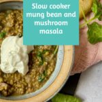 Slow cooker mung bean and mushroom masala