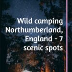 7 places to go wild camping in Northumberland